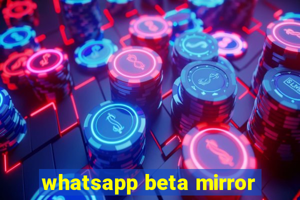 whatsapp beta mirror